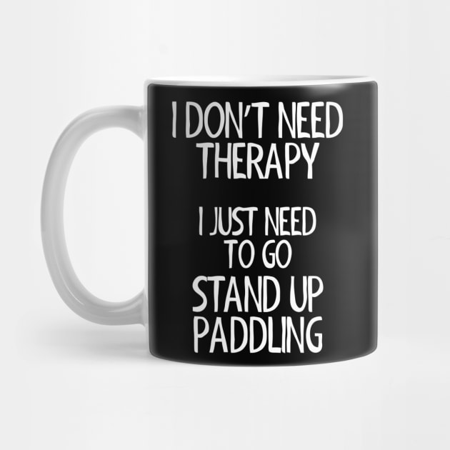 I Don't Need Therapy Stand Up Paddling by Ramateeshop